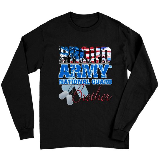 Proud Army National Guard Brother - Army National Guard - Long Sleeves