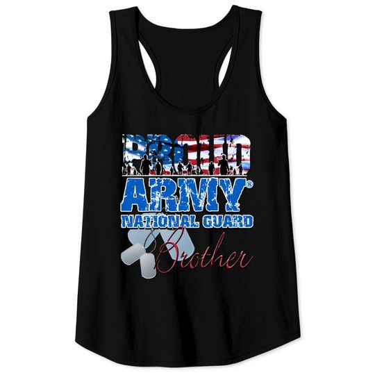 Proud Army National Guard Brother - Army National Guard - Tank Tops