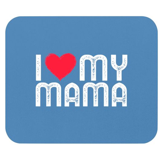 I Love My Mama Mothers Day I Heart My Mama Mouse Pads