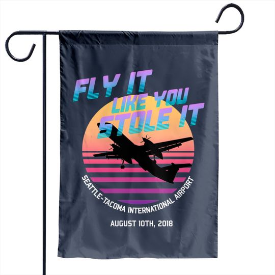 Fly It Like You Stole It - Richard Russell, Sky King, 2018 Horizon Air Q400 Incident - Sky King - Garden Flags