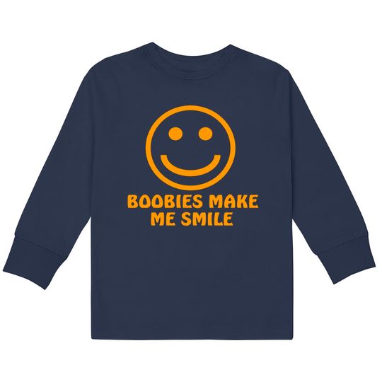Boobies Make Me Smile - Gifts For Him -  Kids Long Sleeve T-Shirts