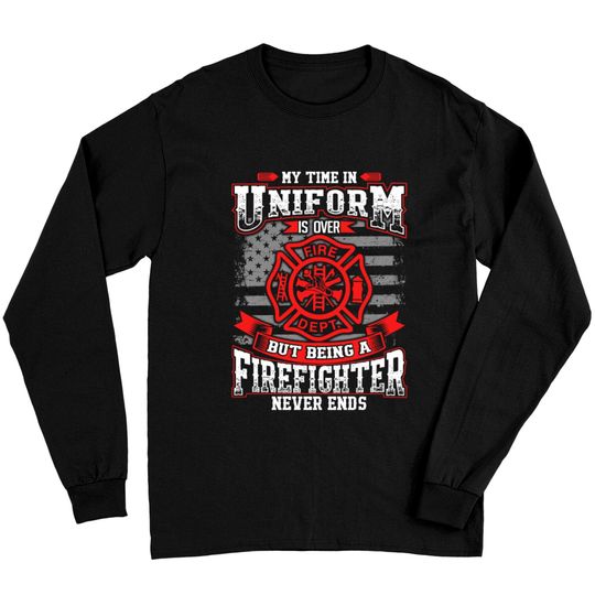 Firefighter - Being a firefighter never ends tee