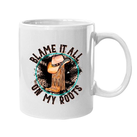Blame It All on My Roots Country Music Inspired Mugs