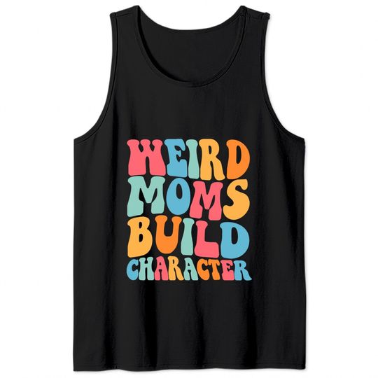 Weird Moms Build Character Tank Tops, Mom Tank Tops, Mama Tank Tops
