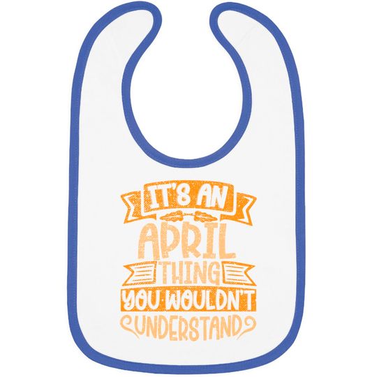 It's An April Thing You Wouldn't Understand - April - Bibs
