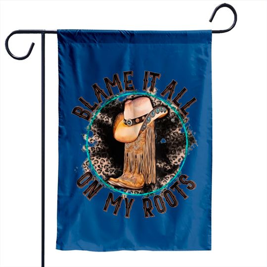 Blame It All on My Roots Country Music Inspired Garden Flags