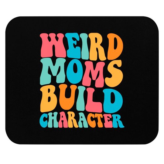Weird Moms Build Character Mouse Pads, Mom Mouse Pads, Mama Mouse Pads