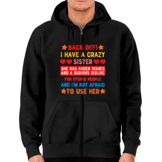 Back Off I Have a Crazy Sister Zip Hoodies