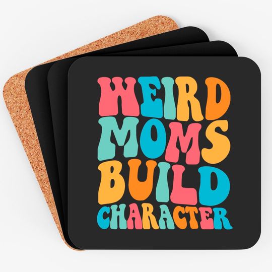 Weird Moms Build Character Coasters, Mom Coasters, Mama Coasters