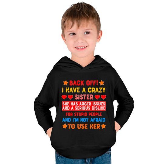 Back Off I Have a Crazy Sister Kids Pullover Hoodies