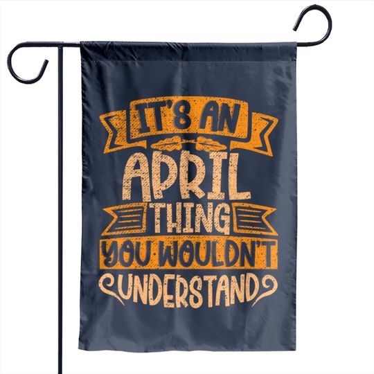 It's An April Thing You Wouldn't Understand - April - Garden Flags