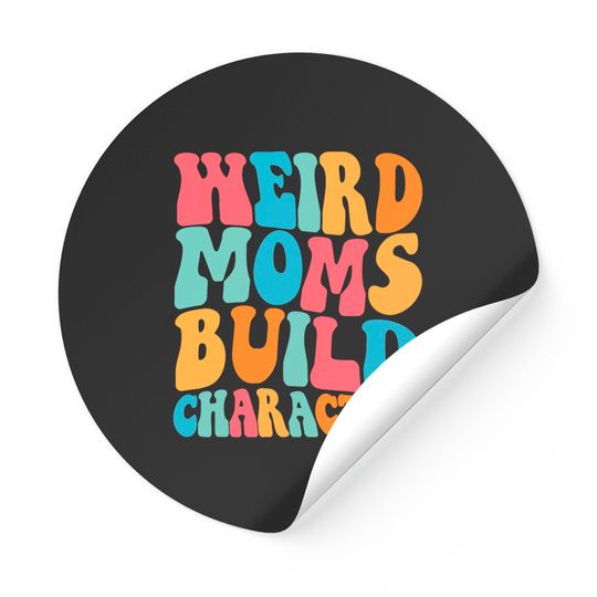 Weird Moms Build Character Stickers, Mom Stickers, Mama Stickers