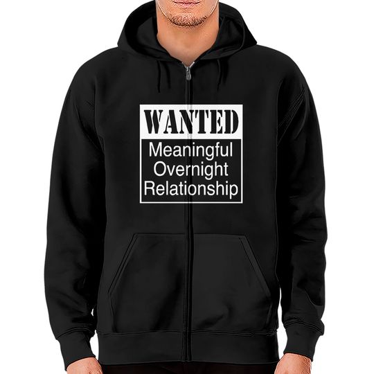 WANTED MEANINGFUL OVERNIGHT RELATIONSHIP Zip Hoodies
