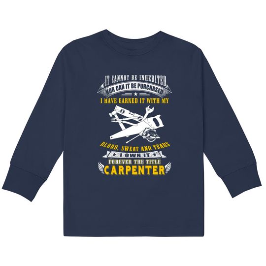 Carpenter - it cannot be inherited nor can it be  Kids Long Sleeve T-Shirts