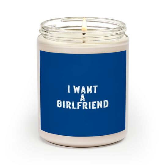 I Want A Girlfriend Scented Candles