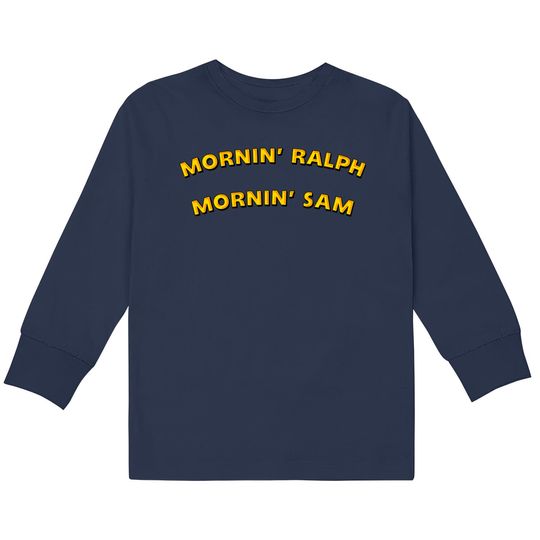 Mornin' Ralph, Mornin' Sam - Cartoons -  Kids Long Sleeve T-Shirts