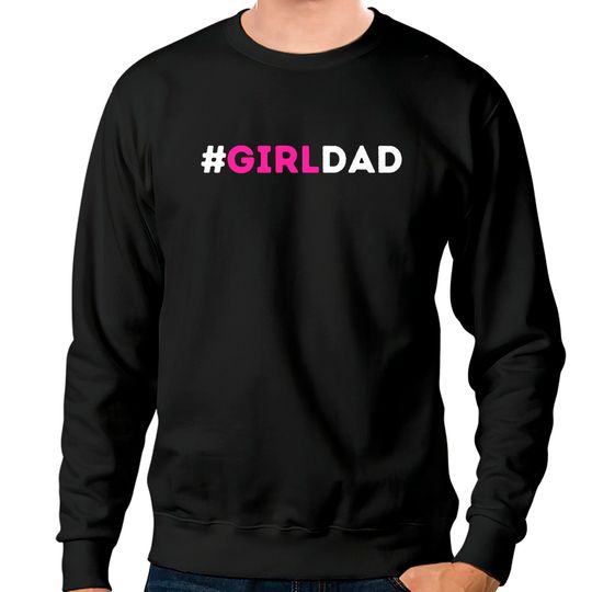 Girl Dad - Girl Dad Girl Dad - Sweatshirts