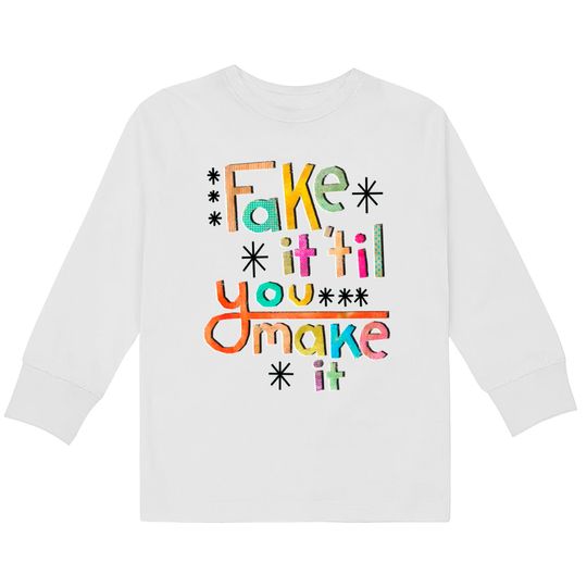 Fake it 'til you make it - Fake -  Kids Long Sleeve T-Shirts
