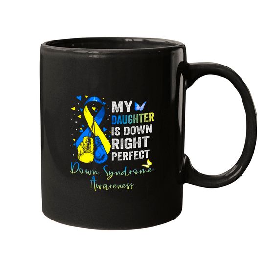My Daughter is Down Right Perfect Down Syndrome Awareness - My Daughter Is Down Right Perfect - Mugs