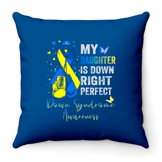 My Daughter is Down Right Perfect Down Syndrome Awareness - My Daughter Is Down Right Perfect - Throw Pillows