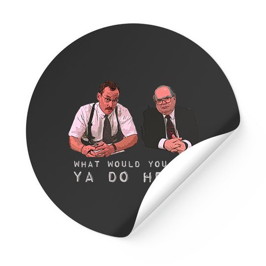 What would you say, ya do here? - Office Space - Stickers