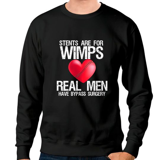 Heart Stents Are For Wimps Real Men Have Bypass Surgery - Heart Surgery - Sweatshirts