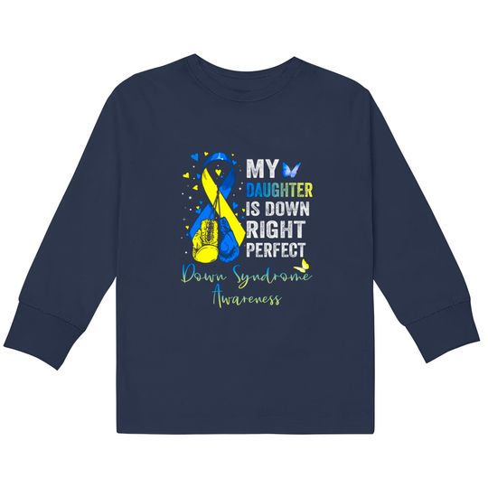 My Daughter is Down Right Perfect Down Syndrome Awareness - My Daughter Is Down Right Perfect -  Kids Long Sleeve T-Shirts