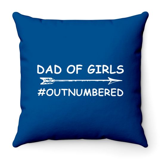 Dad Of Girls Unique Fathers Day Custom Designed Dad Of Girls - Fathers Day 2018 - Throw Pillows