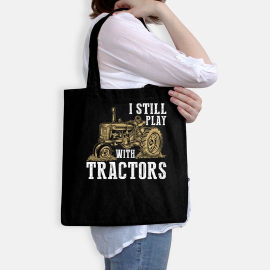 I Still Play With Tractors Funny Gift Farmer - Farmer - Bags