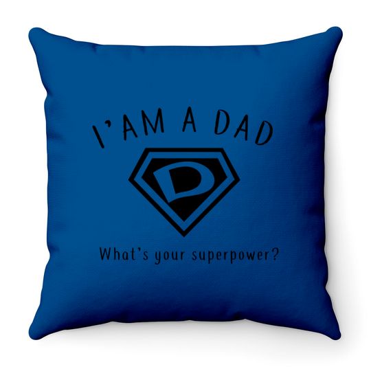 I AM A DAD, What's Your Super Power ~ Fathers day gift idea - Whats Your Super Power - Throw Pillows
