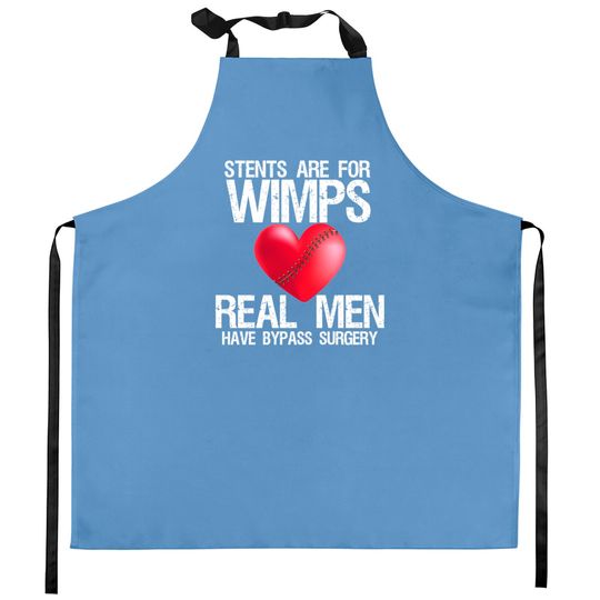 Heart Stents Are For Wimps Real Men Have Bypass Surgery - Heart Surgery - Kitchen Aprons