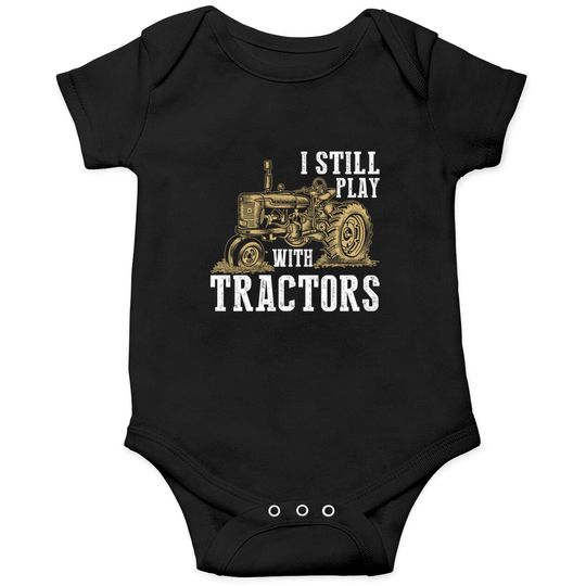 I Still Play With Tractors Funny Gift Farmer - Farmer - Onesies
