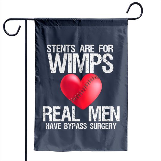 Heart Stents Are For Wimps Real Men Have Bypass Surgery - Heart Surgery - Garden Flags