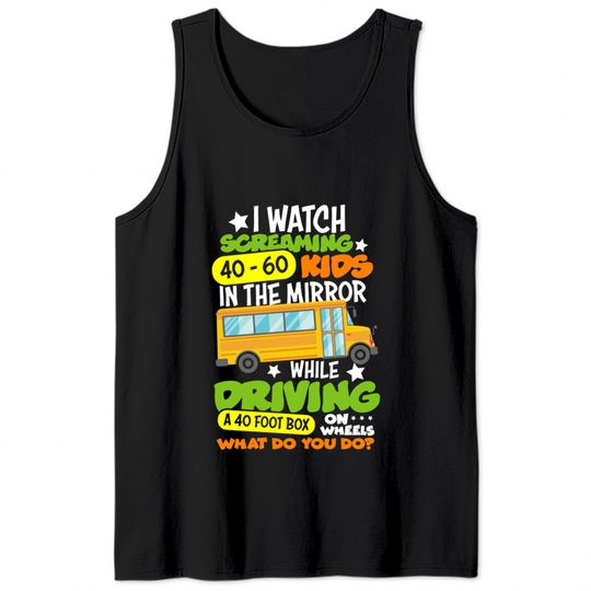 I Watch Screaming 40 60 Kids In The Mirror While Driving Funny School Bus Driver Back To School - Back To School - Tank Tops