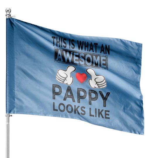 This is what an awesome pappy looks like - Pappy - House Flags
