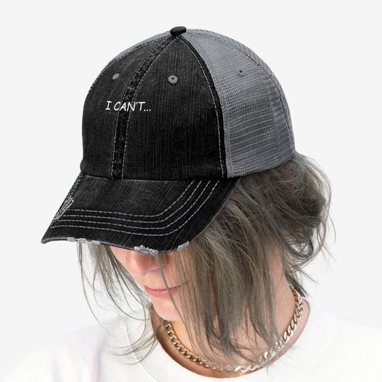 I Can't - I Cant - Trucker Hats