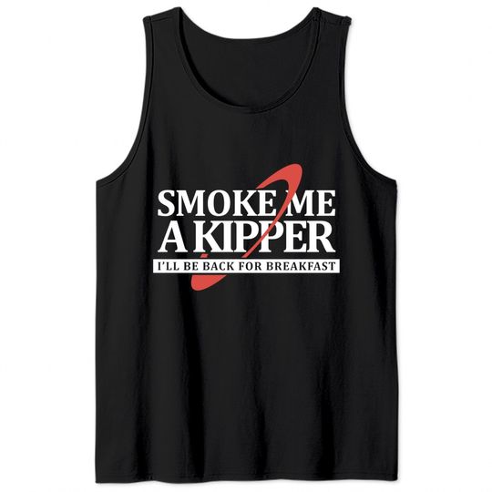 Smoke Me a Kipper - Red Dwarf - Tank Tops