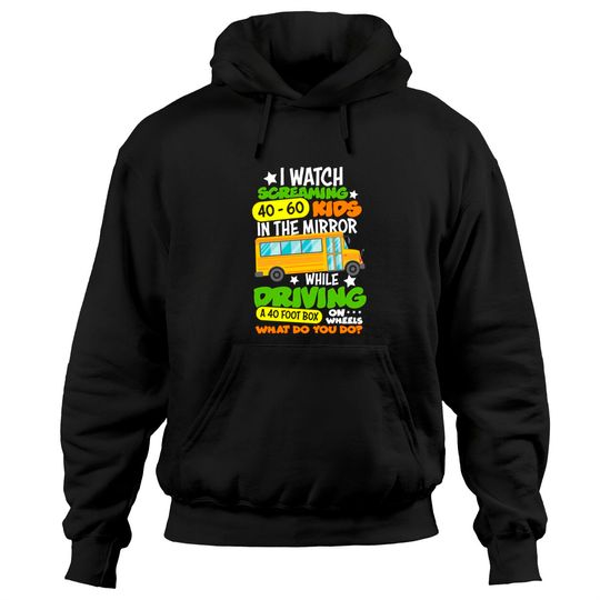 I Watch Screaming 40 60 Kids In The Mirror While Driving Funny School Bus Driver Back To School - Back To School - Hoodies