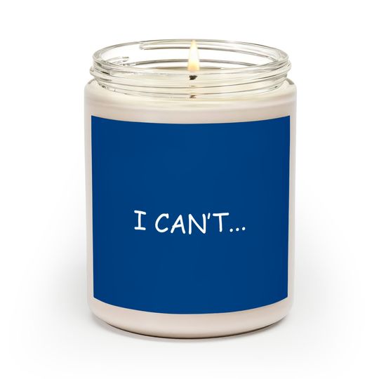 I Can't - I Cant - Scented Candles
