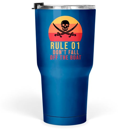 Rule 01 don't fall off the boat - Pirate Funny - Tumblers 30 oz