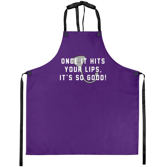 Once it hits your lips, it's so good! - Old School - Aprons