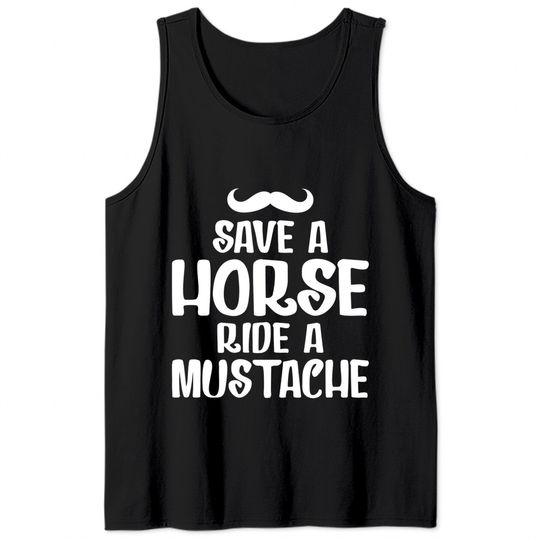 Save A Horse Ride A Mustache - Save A Horse Ride A Mustache - Tank Tops