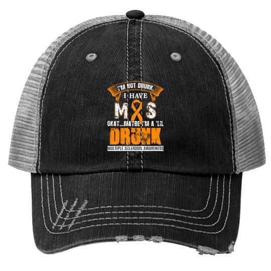 I'm Not Drunk I Have MS Multiple Sclerosis Awareness Trucker Hats