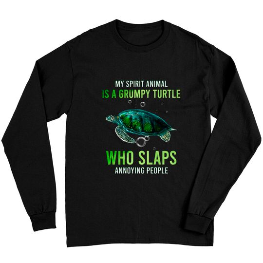 My Spirit Animal Is A Grumpy Turtle Who Slaps Anno Long Sleeves