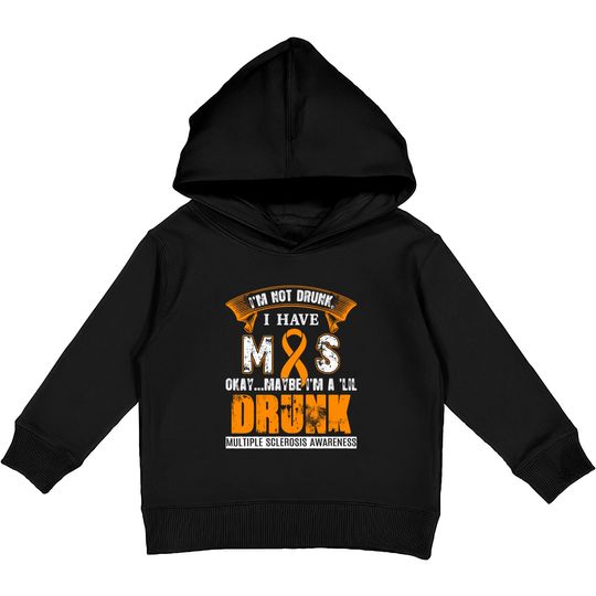 I'm Not Drunk I Have MS Multiple Sclerosis Awareness Kids Pullover Hoodies