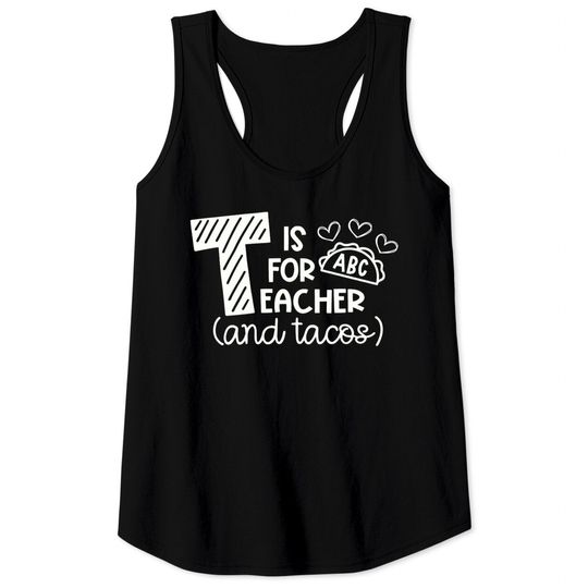 T Is For Teacher And Tacos Tank Tops