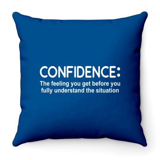 Confidence Feeling Before You Know Situation Throw Pillows