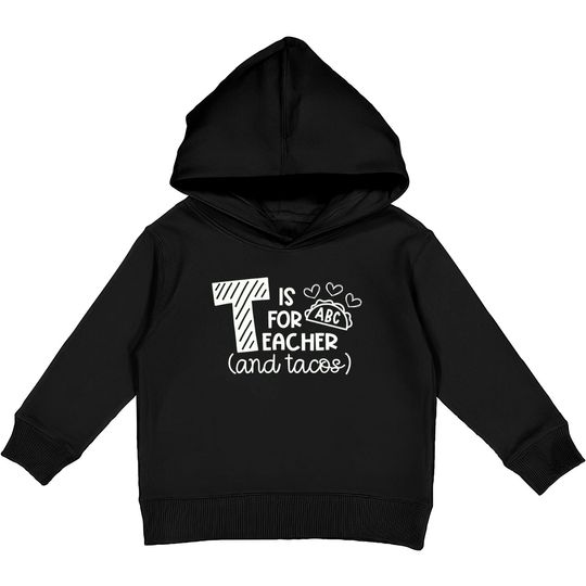 T Is For Teacher And Tacos Kids Pullover Hoodies