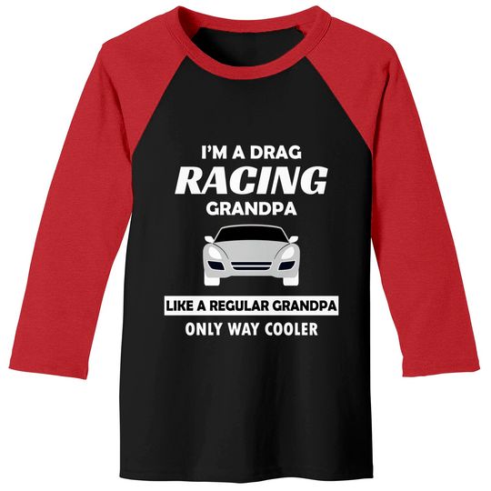 Drag Racing Car Lovers Birthday Grandpa Father's Day Humor Gift - Drag Racing - Baseball Tees