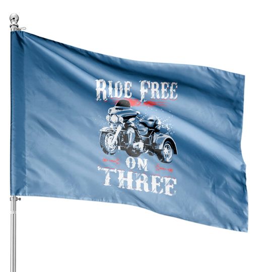 Ride Free On Three Trike Riders - Trike - House Flags